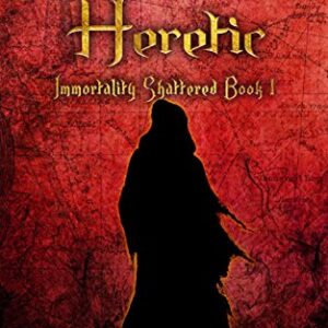 Heretic Immortality Shattered Book 1