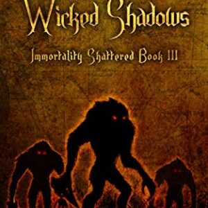 The Land of Wicked Shadows: Immortality Shattered: Book 3