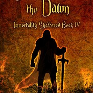 Storm Upon the Dawn: Immortality Shattered: Book 4